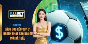 Cách Đọc Kèo Cup C1 Nhanh Nhất Cho Người Mới Bắt Đầu