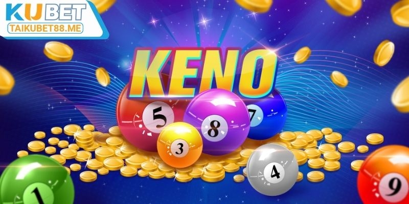 Trò chơi Keno tại Kubet chơi cực nhanh
