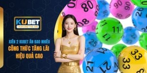 Xiên 2 Kubet Ăn Bao Nhiêu? Công Thức Tăng Lãi Hiệu Quả Cao