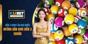 Xiên 3 Kubet Ăn Bao Nhiêu? Hướng Dẫn Chơi Xiên 3 Chuẩn